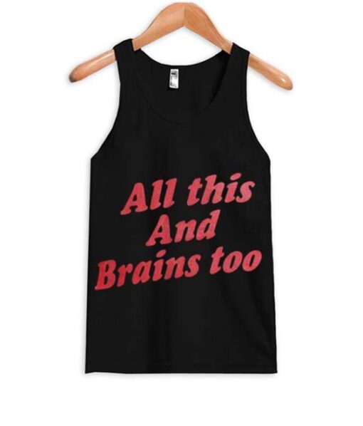 All This And Brains Too Tank top ZNF08