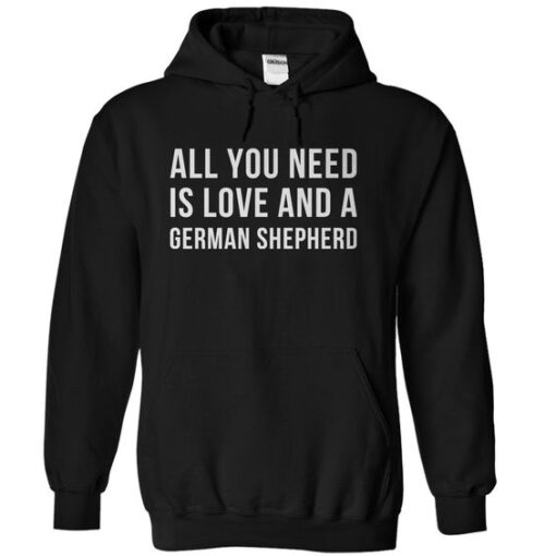 All You Need Is Love And A German Shepherd Hoodie DAP