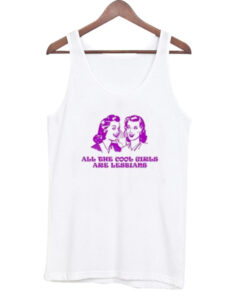 All the cool girls are lesbian tank top