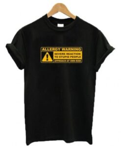 Allergy Warning Severe Reaction To Stupid People T-Shirt KM