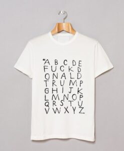 Alphabet Fuck Donald Trump T Shirt KM