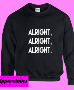 Alright, Alright, Alright Sweatshirt