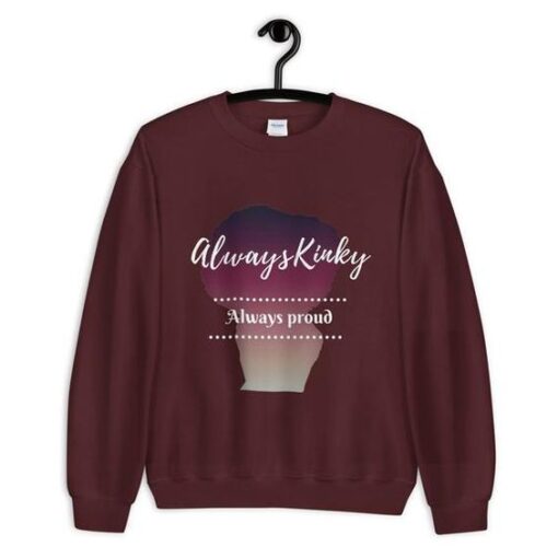 Always Kinky Always Proud Unisex Sweatshirt ZNF08