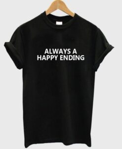 Always a happy ending T shirt