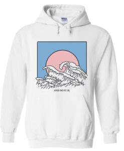 And So It Is Wave Hoodie