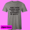 And Then Satan Said Put The Alphabet in Math T shirt
