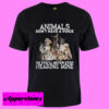 Animals Don’t Have a Voice T shirt