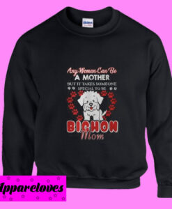 Any woman can be a mother but it takes someone special to be Sweatshirt