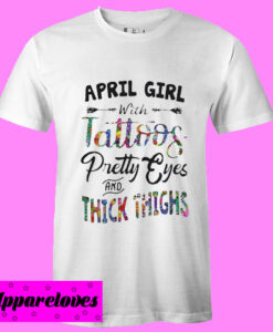 April girl with tattoos pretty eyes and thick thighs T shirt