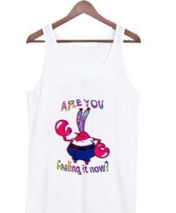 Are You Feeling It Now Mr Krabs Tank Top ZNF08