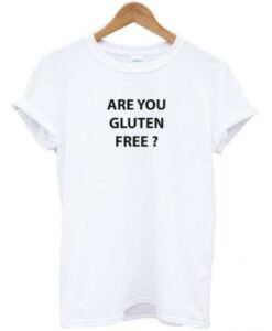 Are You Gluten Free T-Shirt