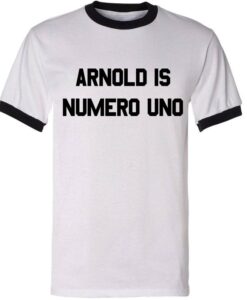 Arnold is Numero Uno Ringer T-Shirt