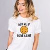 Ask Me If I Give Shirt, Sassy Graphic Tee, Female Empowerment, Happy Face, Smiley Face, Bad Girl Shirt, Sarcastic Shirt