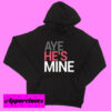 Aye He’s Mine Hoodie pullover