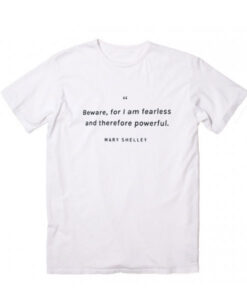 BEWARE FOR I AM FEARLESS Mary Shelley T-Shirt THD