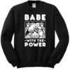 Babe With The Power Sailor Moon Sweatshirt