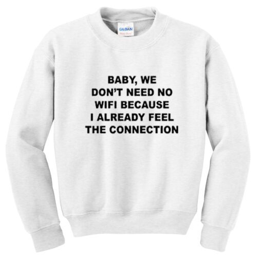 Baby We Don’t Need No Wifi Sweatshirt THD 2