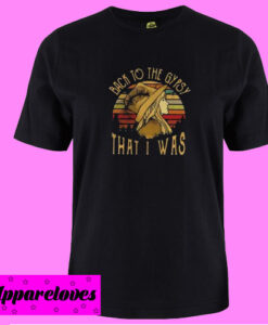 Back To The Gypsy T shirt