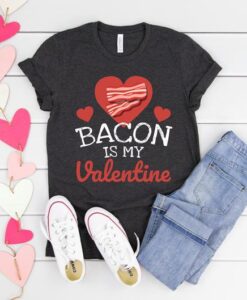 Bacon is my Valentine TSHIRT ZNF08