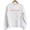 Bad Behavior Sweatshirt DAP