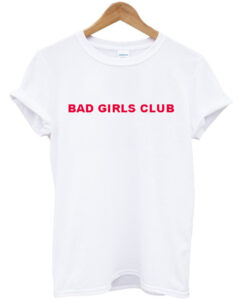 Bad Girls Club T Shirt