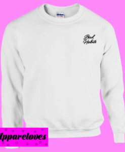 Bad Habits Sweatshirt