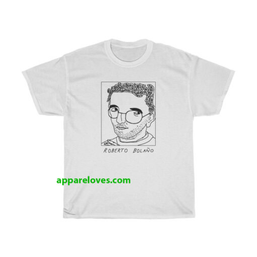 Badly Drawn Roberto Bolano Unisex T shirt thd