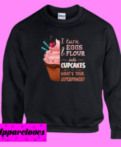 Baker I Turn Eggs Sweatshirt