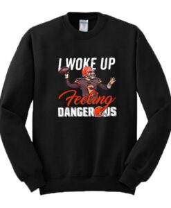 Baker Mayfield I Woke Up Feeling Dangerous Sweatshirt