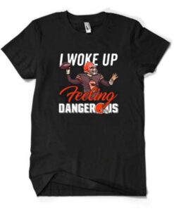 Baker Mayfield I Woke Up Feeling Dangerous T shirt