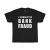 Bank Fraud T-Shirt