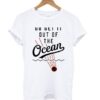 Baseball Go Get It Out Of The Ocean t shirt ZNF08