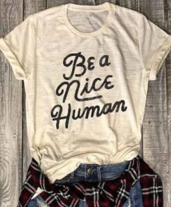 Be A Nice Human T-Shirt