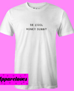 Be Cool Honey Bunny T Shirt