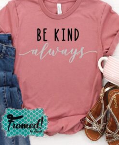 Be Kind, Always May T-Shirt ZNF08