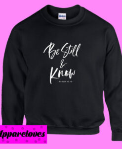 Be Still And Know Sweatshirt