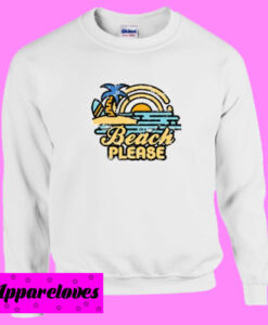 Beach Please Sweatshirt