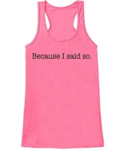 Because I Said So Funny Mother's Day Tank Top ZNF08