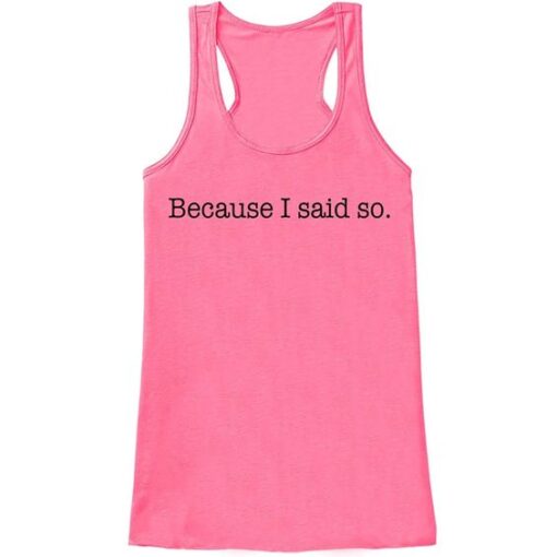 Because I Said So Funny Mother's Day Tank Top ZNF08