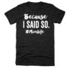 Because I Said So #Momlife T-Shirt