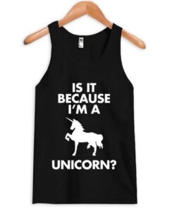 Because I’m A Unicorn Tanktop AY