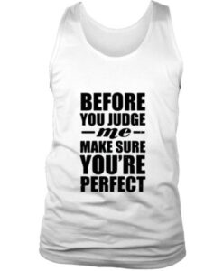 Before You Judge Me Make Sure You’re Perfect Tank top