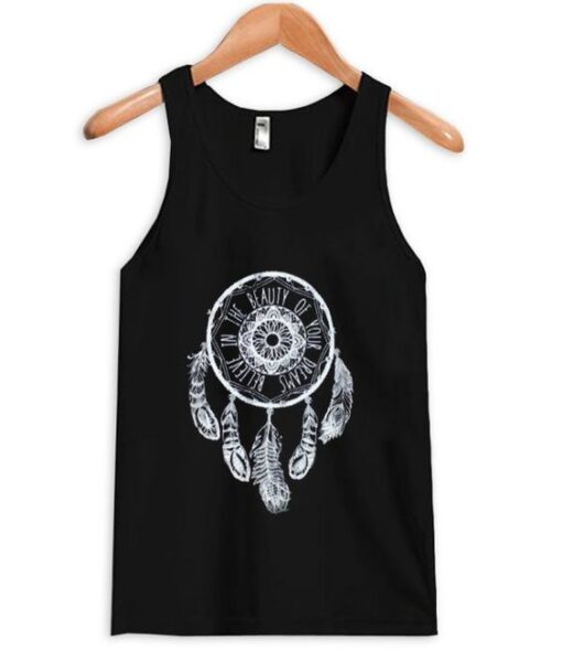 Believe In The Beauty Of Your Dreams Dreamcatcher Tanktop ZNF08