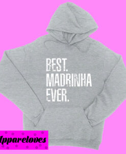 Best Madrinha Ever Hoodie pullover