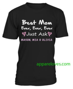 Best Mom Ever Ever Ever t shirt thd(req)