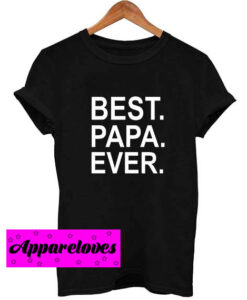 Best Papa Ever T Shirt