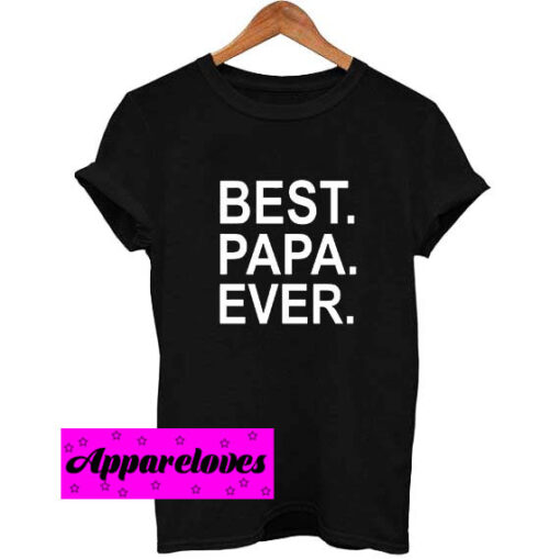 Best Papa Ever T Shirt