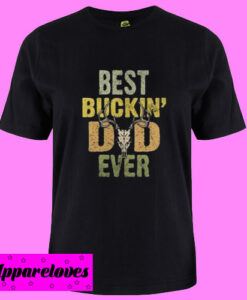 Best buckin dad ever T Shirt