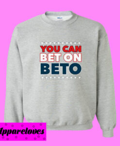 Bet on Beto Sweatshirt