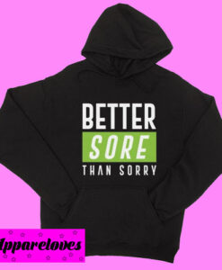 Better Sore Than Sorry Hoodie pullover